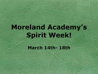 Moreland Academy’s Spirit Week! March 14th- 18th 