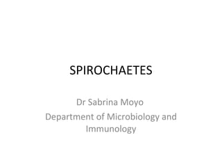 SPIROCHAETES Dr Sabrina Moyo  Department of Microbiology and Immunology 