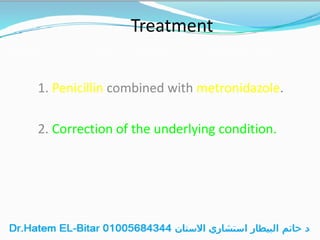 Treatment
1. Penicillin combined with metronidazole.
2. Correction of the underlying condition.
 