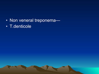 Non veneral treponema— T.denticole 