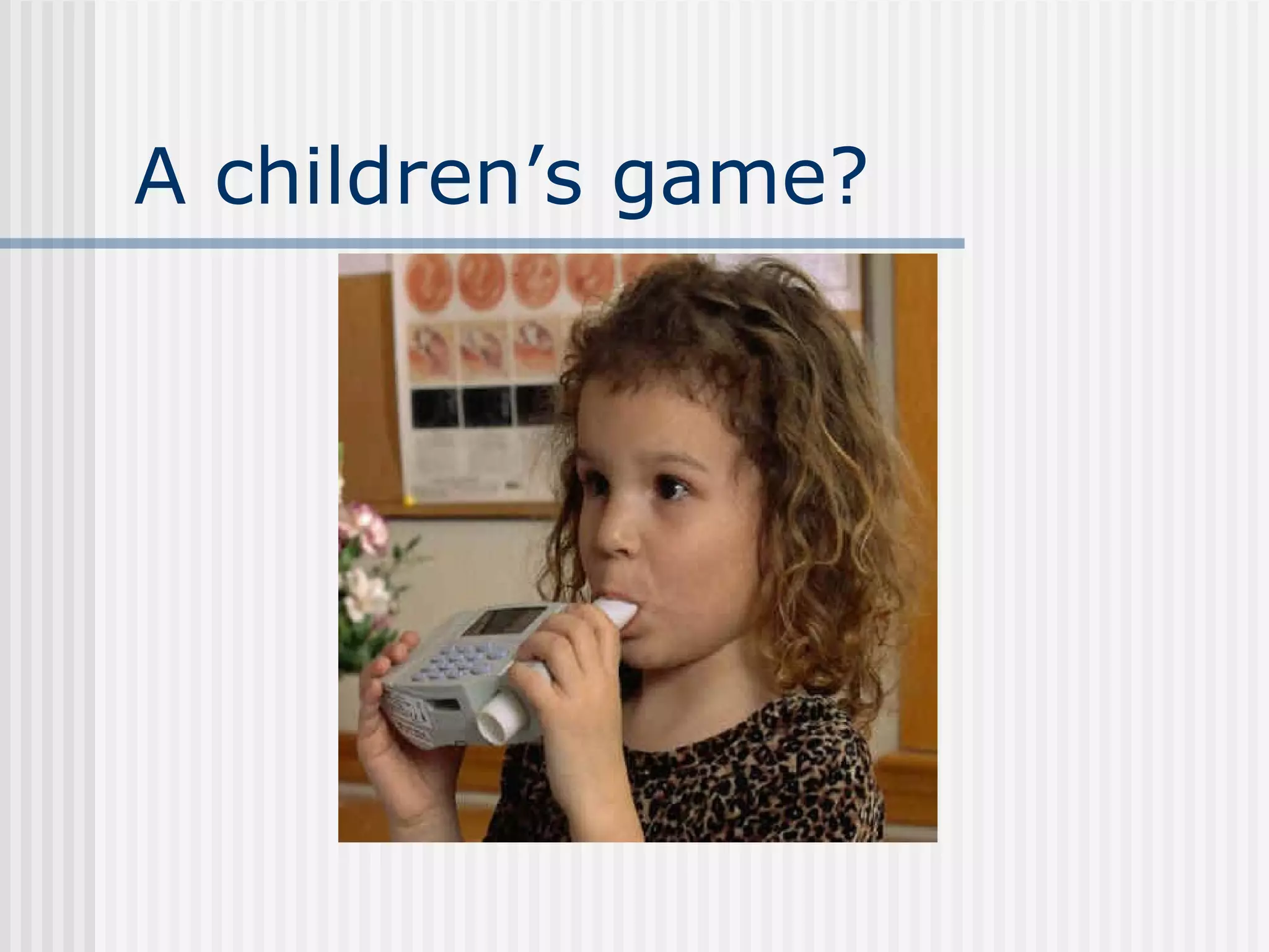 A children’s game?
 