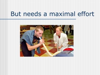 But needs a maximal effort
 