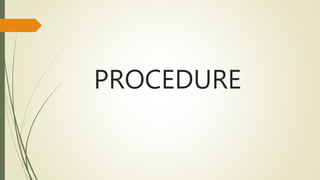 PROCEDURE
 