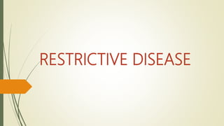 RESTRICTIVE DISEASE
 