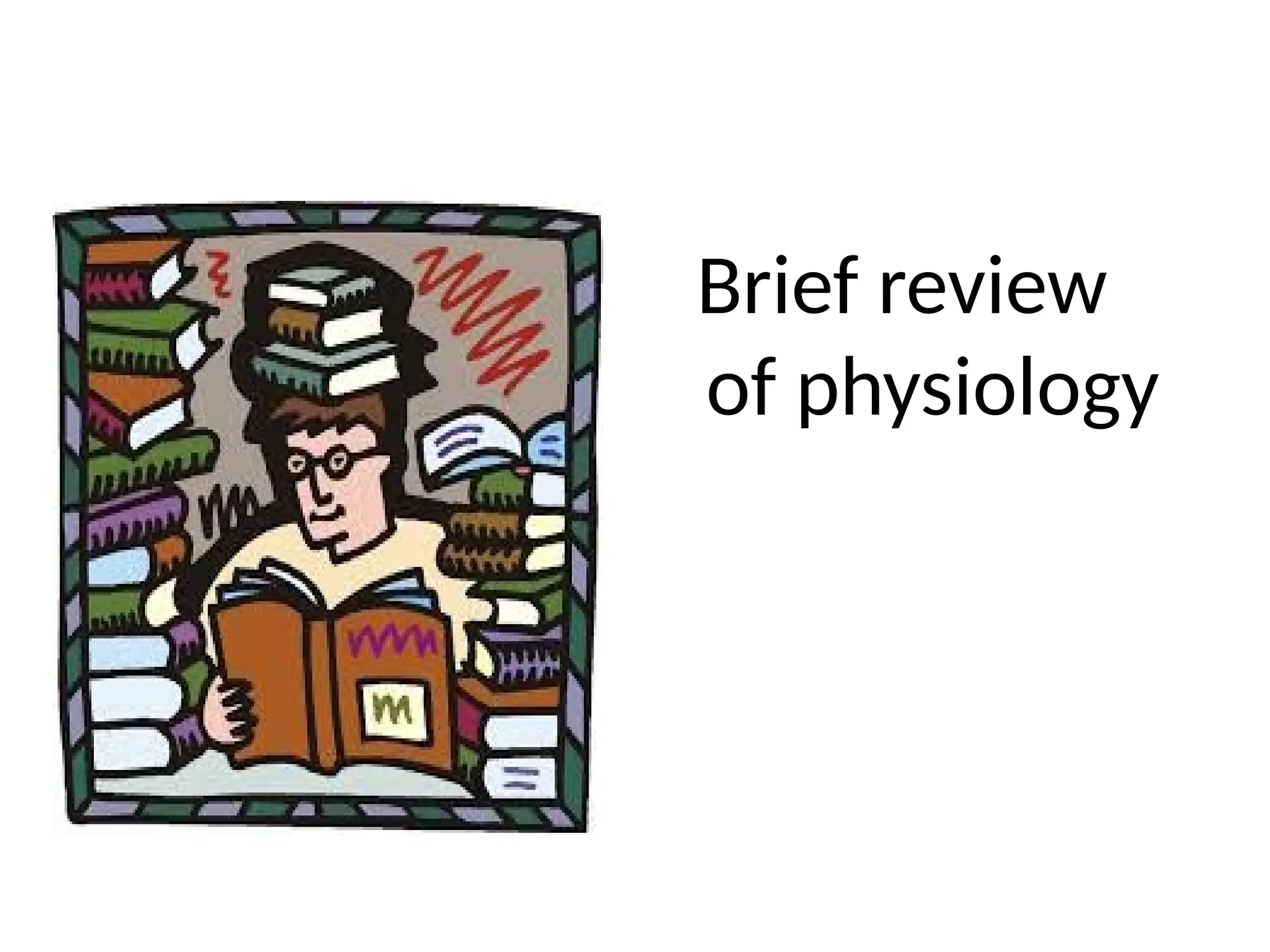 Brief review
of physiology
 