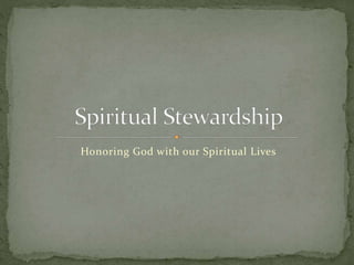 Honoring God with our Spiritual Lives 
 