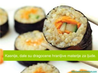 Kasnije, dale su dragocene hranljive materije za ljude.


                                        http://www.zivisastilom.com
 