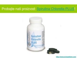Probajte naš proizvod: Spirulina Chlorella PLUS!




                                   http://www.zivisastilom.com
 