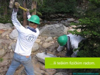 …ili teškim fizičkim radom.

             http://www.zivisastilom.com
 