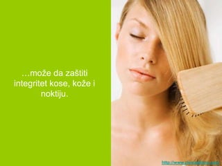 …moţe da zaštiti
integritet kose, koţe i
        noktiju.




                          http://www.zivisastilom.com
 