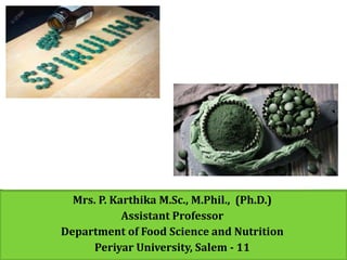 Mrs. P. Karthika M.Sc., M.Phil., (Ph.D.)
Assistant Professor
Department of Food Science and Nutrition
Periyar University, Salem - 11
 