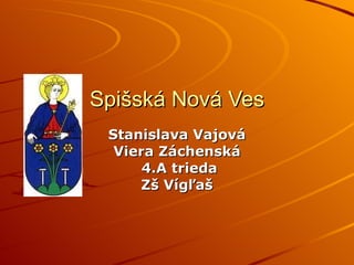 Spišská Nová Ves Stanislava Vajová Viera Záchenská 4.A trieda Zš Vígľaš 