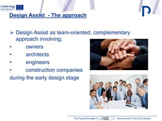  Design Assist as team-oriented, complementary
approach involving:
• owners
• architects
• engineers
• construction compa...