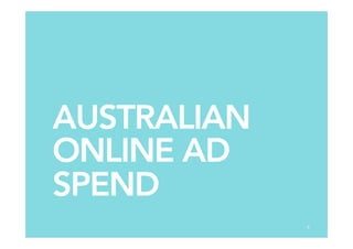 AUSTRALIAN
ONLINE AD
SPEND
8
 