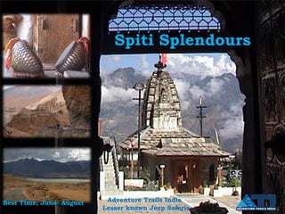 Spiti Splendours




Best Time; June- August    Adventure Trails India
                                                      1
                          Lesser known Jeep Safaris
 