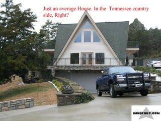 Just an average House. In the  Tennessee country side, Right? 