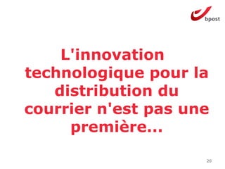 L'innovation
technologique pour la
   distribution du
courrier n'est pas une
     première...

                     20
 