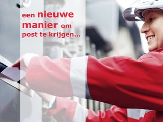 nieuwe
een
manier om
post te krijgen…




                   4
 