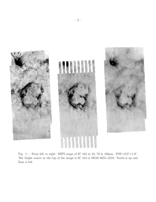 –3–




Fig. 1.— From left to right: MIPS maps of IC 443 at 24, 70 & 160µm. FOV∼0.9◦ ×1.9◦ .
The bright source at the top of the image is IC 444 or IRAS 0655+2319. North is up and
East is left
 
