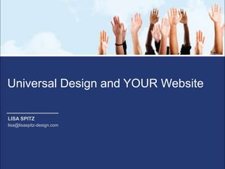 Universal Design and YOUR Website

LISA SPITZ
lisa@lisaspitz-design.com
 
