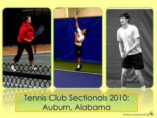 Tennis Club Sectionals 2010: Auburn, Alabama Photos by Savannah Spivey 