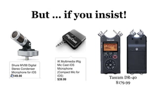 But … if you insist!
Tascam DR-40
$179.99
 
