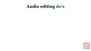 Audio editing do’s
 