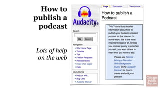 How to
publish a
podcast
Lots of help
on the web
 