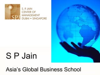 S P Jain
Asia’s Global Business School
 