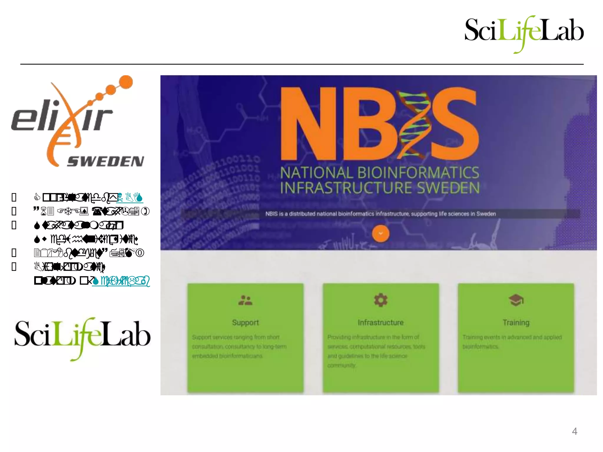 ● CoordinatedbyNBIS
● ~63FTE:s (staff>75)
● Staffatallmajor
Swedishuniversities
● 2018budget~7.5M€
● Bioinformatics
platform ofSciLifeLab
4
 