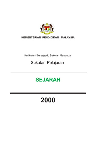 KEMENTERIAN PENDIDIKAN MALAYSIA
Kurikulum Bersepadu Sekolah Menengah
Sukatan Pelajaran
2000
SEJARAH
 