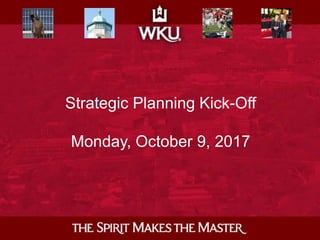 Strategic Planning Kick-Off
Monday, October 9, 2017
 