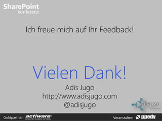 Ich freue mich auf Ihr Feedback! 
Vielen Dank! 
Adis Jugo 
http://www.adisjugo.com 
@adisjugo 
Goldpartner: Veranstalter: 
