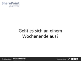 Geht es sich an einem
Wochenende aus?

Goldpartner:

Veranstalter:

 