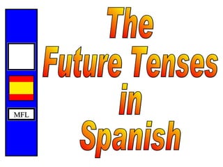 MFL © CAS 2002 The Future Tenses in Spanish 