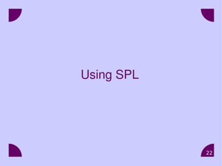 22
Using SPL
 