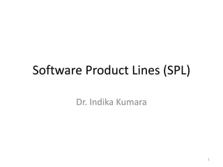 Software Product Lines (SPL)
Dr. Indika Kumara
1
 