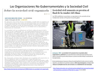 Las Organizaciones No Gubernamentales y la Sociedad Civil
http://www.elmundo.com.ve/noticias/actualidad/internacional/sociedad
-civil-aumenta-su-presion-al-final-de-la-c.aspx / 11-12-2015
http://www.eluniversal.com/opinion/130813/sobre-la-sociedad-civil-organizada
 