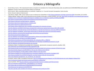 Enlaces y bibliografía
• Anzola Nieves, Aurora. 2011. Aproximación teórico-conceptual a la sociedad civil en Venezuela http://www.saber.ula.ve/bitstream/123456789/33956/1/articulo3.pdf
• Magallanes, Vicente. Historia de los Partidos Políticos en Venezuela.
• Pérez, Samuel. 1996. Los partidos políticos y su evolución. Cuadernos I y II. Curso de Formación Sociopolítica. Centro Gumilla.
• Sartori, Giovanni ¿Qué es la Democracia?.
• López Blanco, Rogelio. 2004. Sartori explica lo que es la Democracia. Disponible en: http://www.ojosdepapel.com/Index.aspx?article=2097 (Consultado: 10-12-2015)
• Ceballos Méndez, Edward. 2006. Centro Iberoamericano de Estudios Provinciales y Locales (CIEPROL). Leer más: http://www.monografias.com/trabajos91/participacion-
ciudadana-marco-constitucion-republica/participacion-ciudadana-marco-constitucion-republica.shtml#ixzz3u2iSSQhy
• http://democraciaparticipativa.net/documentos/DemocraciaContemporanea.htm
• http://www.tnrelaciones.com/participacion_ciudadana/
• http://www.importancia.org/participacion-ciudadana.php
• http://www.infoamerica.org/teoria/sartori1.htm
• http://www.civilisac.org/derechos-de-la-sociedad-civil/sociedad-civil-y-derechos-humanos
• http://es.slideshare.net/ADGLYLUGO/mapa-conceptual-de-la-democracia-representativa-desde-1958-1999-1331849
• http://es.slideshare.net/vviloria/mapa-mental-describiendo-un-perodo-de-la-historia-en-venezuela-7897212?related=2
• http://es.slideshare.net/dalther_ramos/mapa-mental-sobre-un-perodo-de-la-historia-de-venezuela?related=1
• http://es.slideshare.net/carlosmhenriquezb/mapa-mental-democracia-participativa
• http://venezuelaysuhistoria.blogspot.com/
• http://es.slideshare.net/cpcp36/ciudadana-participativa-y-democracia-protagnica?related=2
• https://palabrademujer.wordpress.com/2009/12/page/2/
• http://www.venezuelatuya.com/historia/presidentes_de_venezuela_1935_a_1958.htm
• http://www.allanbrewercarias.com/Content/449725d9-f1cb-474b-8ab2-41efb849fea5/Content/II.1.51.pdf
• http://es.slideshare.net/equipon2/presidentes-de-venezuela
• Colmenares, María. El contexto de la sociedad civil en Venezuela : Aproximación conceptual, evolución y desafíos. ILDIS.
http://www.ildis.org.ve/website/administrador/uploads/PC3.pdf
• http://www.elmundo.com.ve/noticias/actualidad/internacional/sociedad-civil-aumenta-su-presion-al-final-de-la-c.aspx
• http://josecheodiaz.blogspot.com/2011/06/son-132-anos-de-militares-contra-56.html
• http://jvictorhp.blogspot.com/2011/04/los-pueblos-indigenas-antes-de-la.html
• http://www.actualidad-24.com/2012/10/proceres-venezolanos-biografia-corta-resumen-cronologico.html
• http://www.actualidad-24.com/2013/11/biografia-resumida-Caciques-Indios-de-Venezuela.html
• https://ast.wikipedia.org/wiki/Llista_de_presidentes_de_Venezuela
• Fernández, Américo. Blog: Cronología de Venezuela. http://cronologiadevenezuela.blogspot.com/2013/05/asesinato-de-carlos-delgado-chalbaud.html
• http://rumboalorien.kyopol.net/caracterizando-la-participacion-colaborativa/
• Jaspe, Euyoloskia. 2013 http://es.slideshare.net/euyuloskia/4participacion-ciudadana-perfil-del-promotor
• https://es.wikipedia.org/wiki/Partidos_pol%C3%ADticos_de_Venezuela
• http://www.saber.ula.ve/bitstream/123456789/28419/1/articulo6.pdf
• http://www.aporrea.org/oposicion/a129763.html
• http://w2.ucab.edu.ve/la-sociedad-civil-rechaza-la-militarizacion-de-la-educacion.html
 