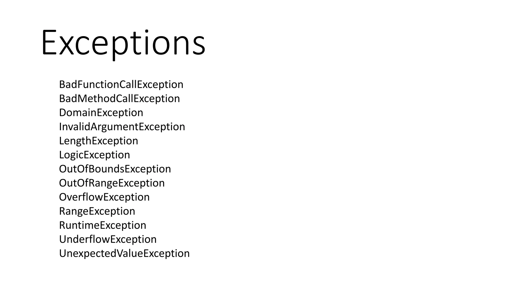 Interfaces
Iterator Interfaces
Countable
OuterIterator
RecursiveIterator
SeekableIterator
Pattern Interfaces
SplObserver
SplSubject
 
