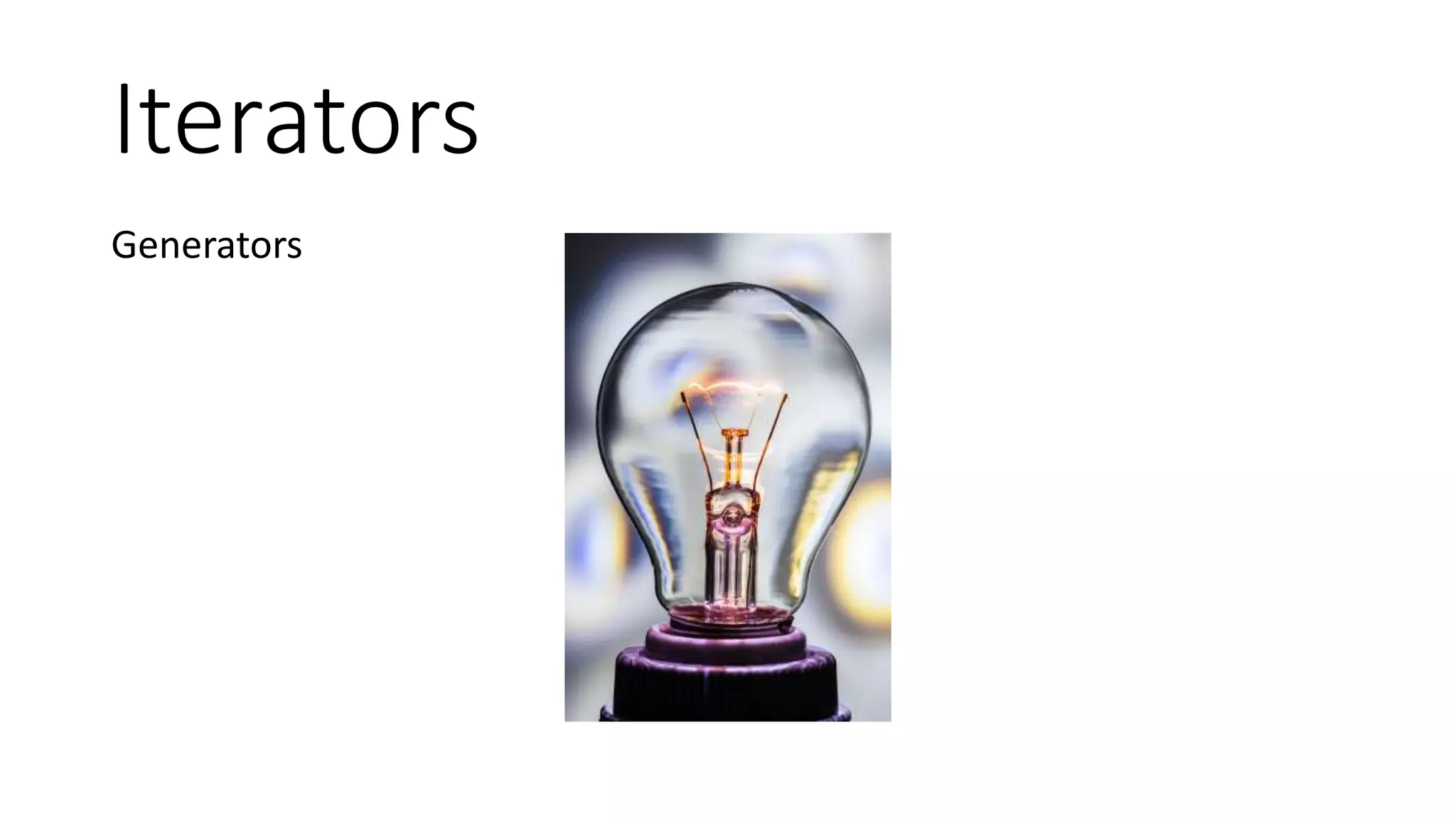 Iterators
Iterators Generators
• Less Userland Code
• Core Iterators are already Tested
• Potentially Slower
• Potentially less memory efficient
• More Userland Code
• Requires Userland Testing
• No Rewind
• Can’t be Extended
 