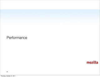 Performance




                             mozilla

          24


Thursday, October 27, 2011
 