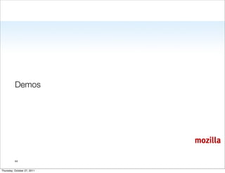 Demos




                             mozilla

          44


Thursday, October 27, 2011
 