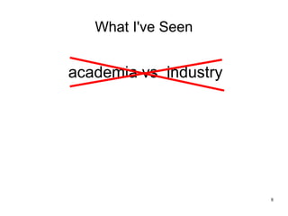 8
What I've Seen
academia vs. industry
 