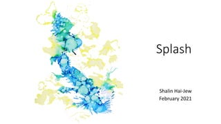 Splash
Shalin Hai-Jew
February 2021
 