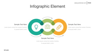 SPLASH
PAGE
www.yourdomain.com
Infographic Element
Sample Text Here
Lorem Ipsum comes from section Contrary
to popular belief, Lorem
Sample Text Here
Lorem Ipsum comes from section Contrary
to popular belief, Lorem
Sample Text Here
Lorem Ipsum comes from section Contrary
to popular belief, Lorem
 
