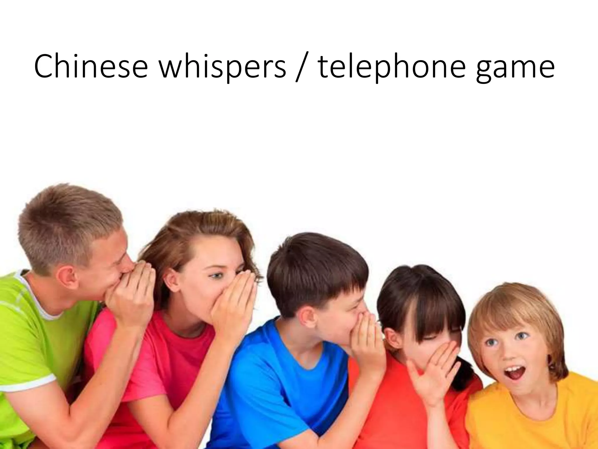 Chinese whispers / telephone game
 