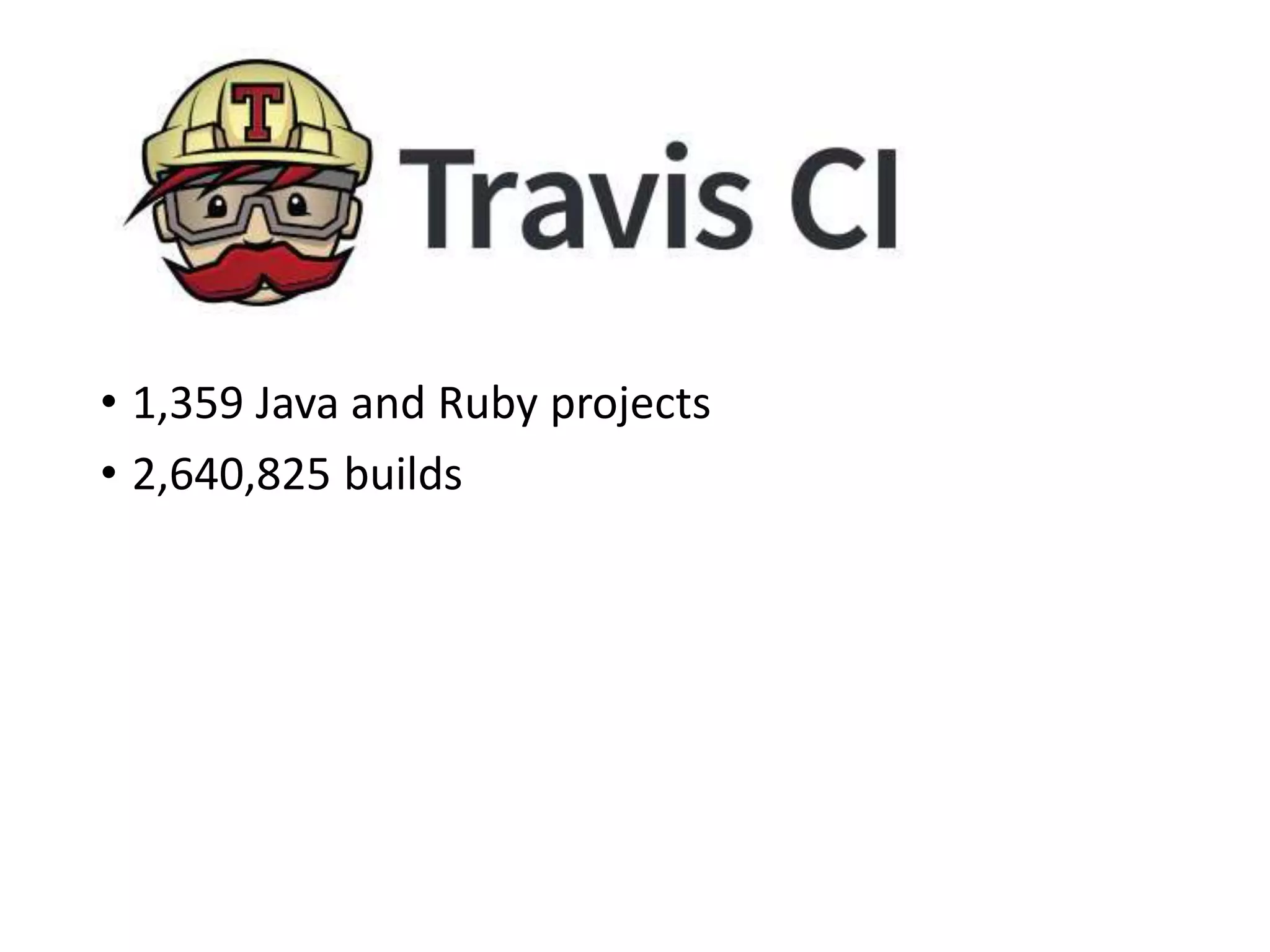 • 1,359 Java and Ruby projects
• 2,640,825 builds
 