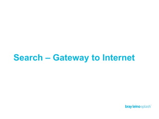 Search – Gateway to Internet
 