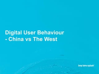 Digital User Behaviour
- China vs The West
 